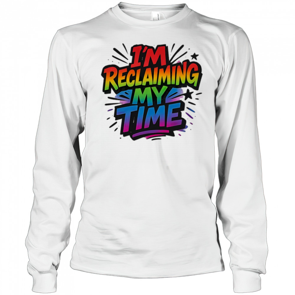 I’m reclaiming my time pride shirt Long Sleeved