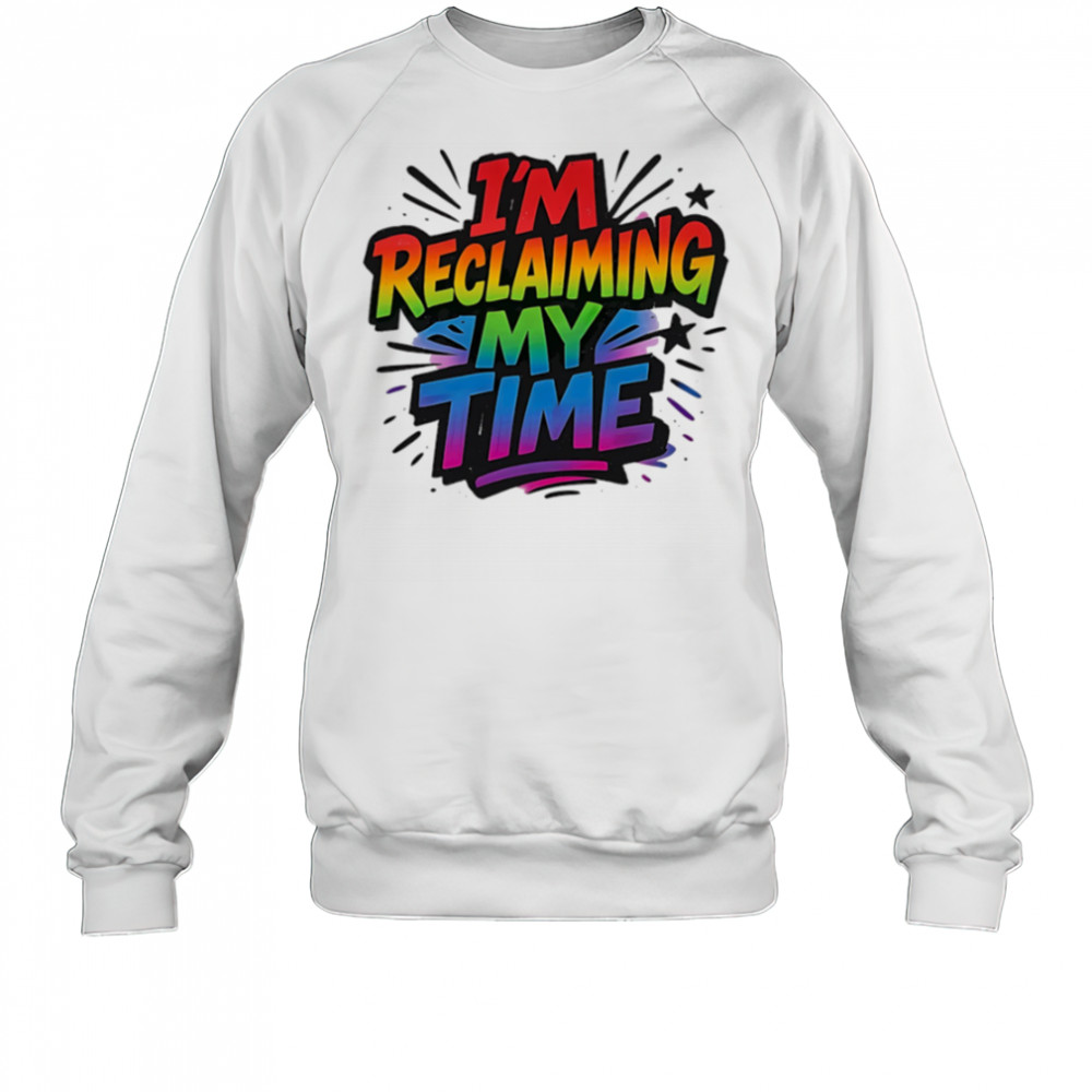 I’m reclaiming my time pride shirt Sweatshirt