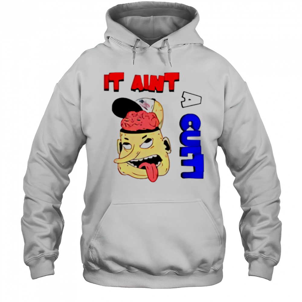 It Ain’t A Cult shirt Hoodie