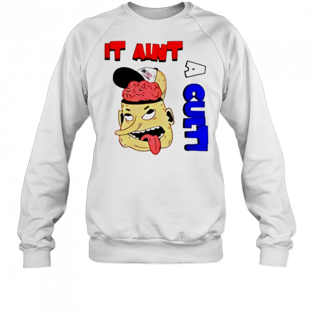 It Ain’t A Cult shirt Sweatshirt