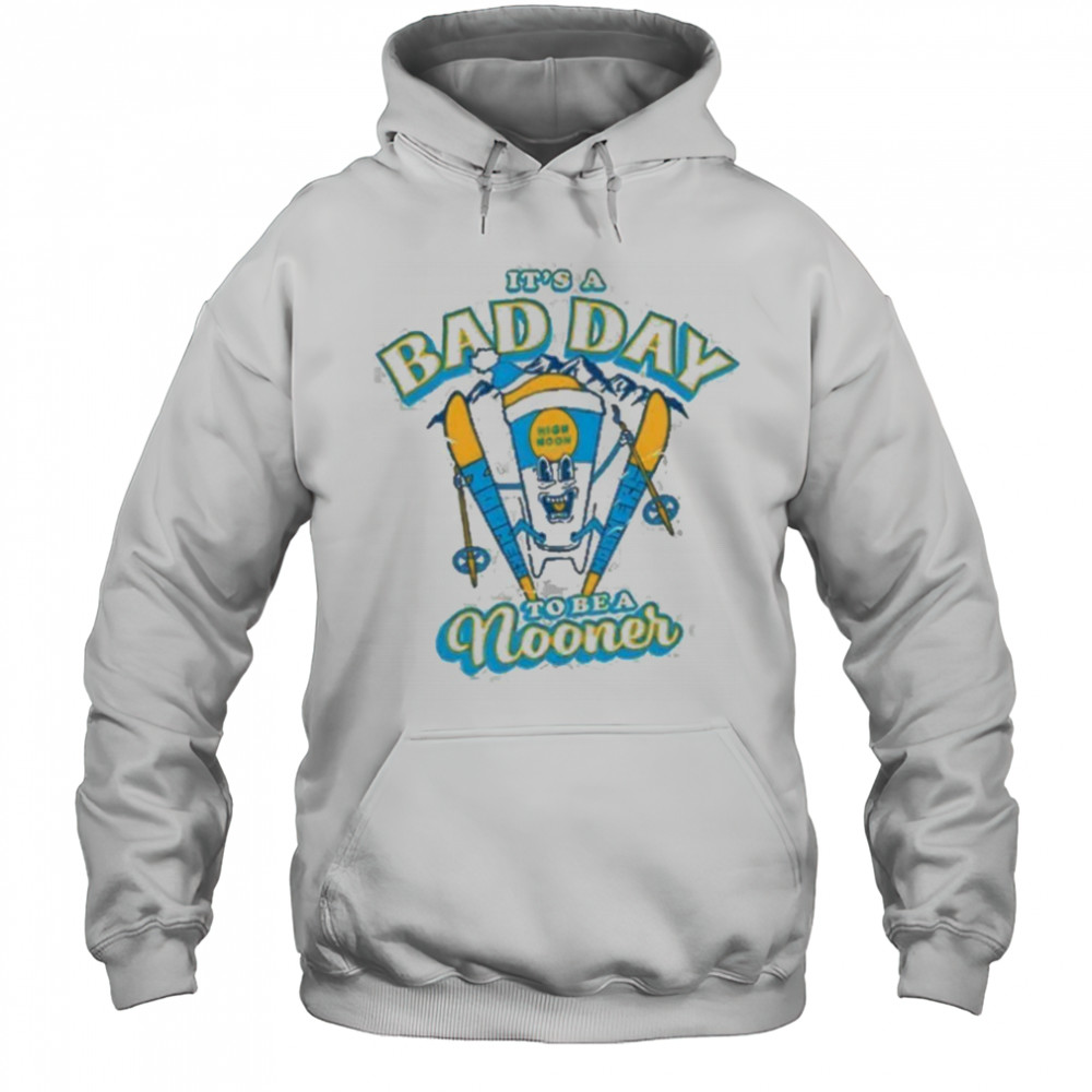 It’s a bad day to be a Nooner Shirt Hoodie