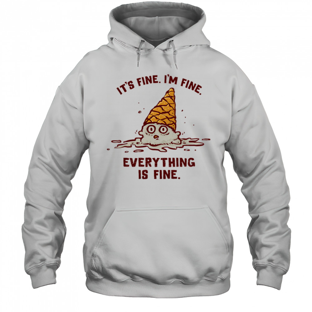 It’s fine I’m fine everything is fine ice cream shirt Hoodie