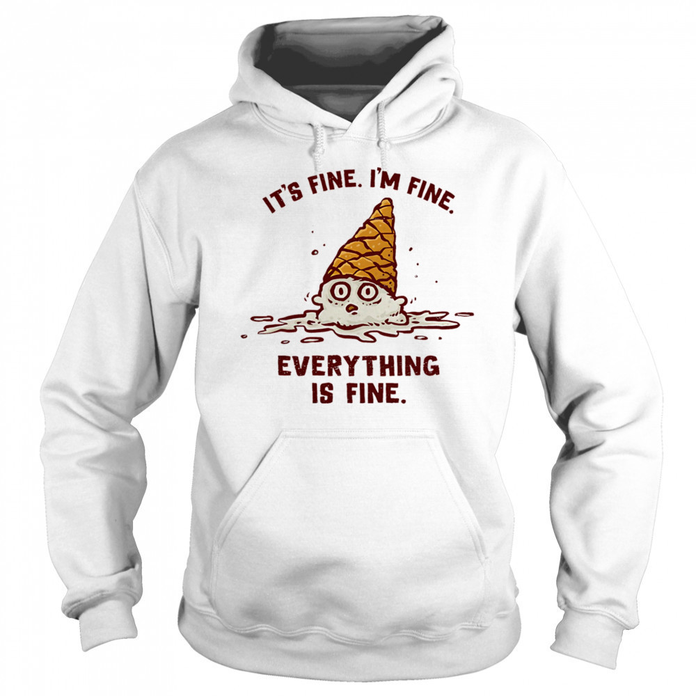 It’s fine I’m fine everything is fine ice cream shirt Sweatshirt