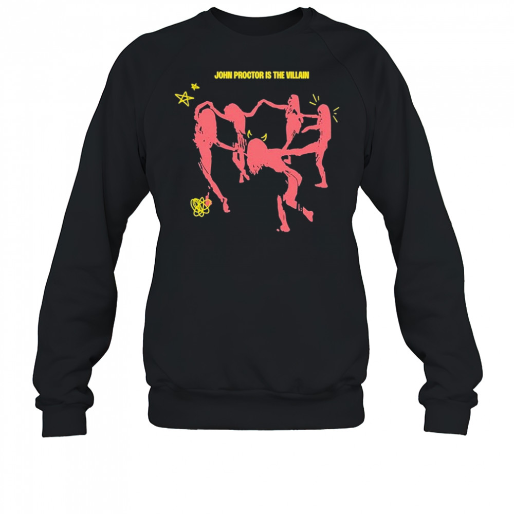 John Proctor Is The Villain Multitudes T-shirt Sweatshirt