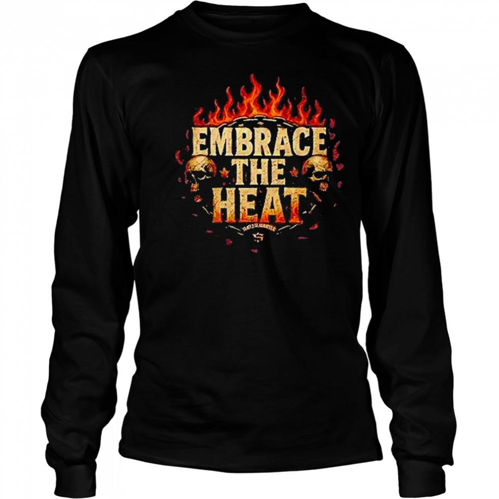 Josh Shernoff Embrace The Heat Shirt Long Sleeved