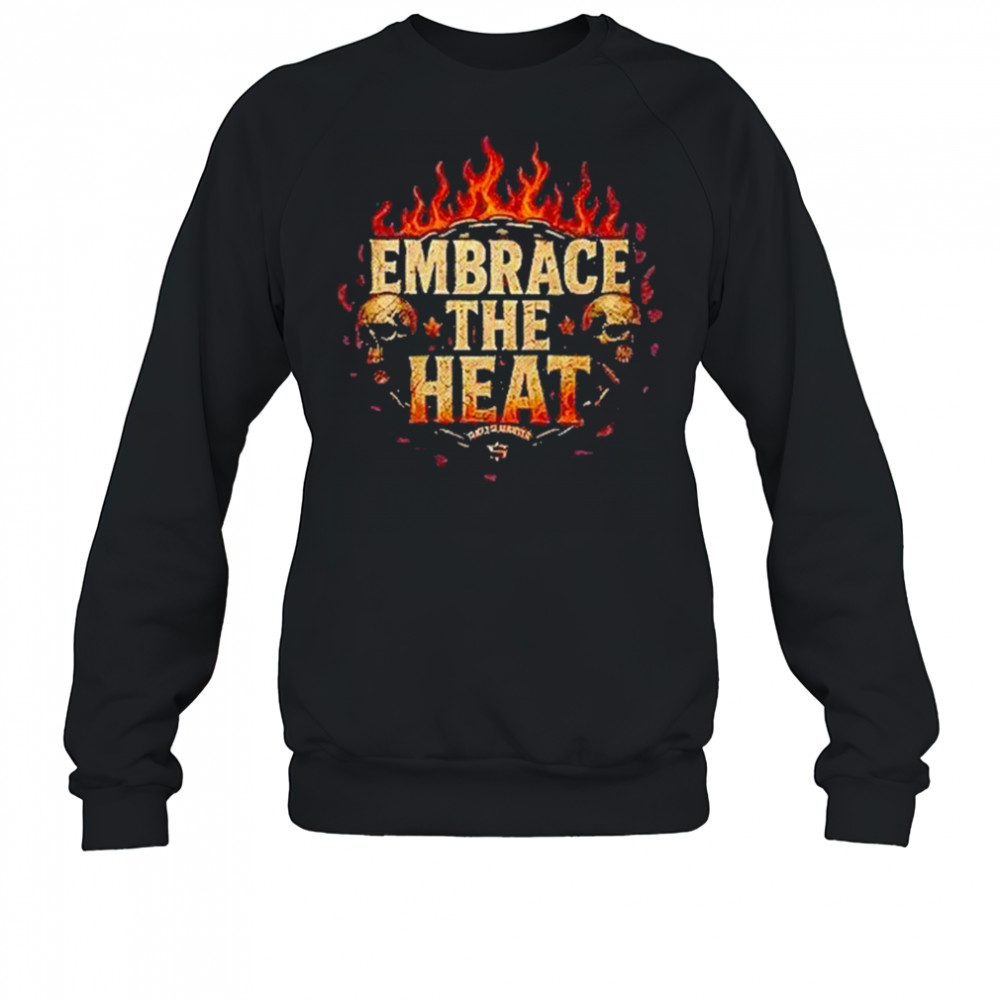 Josh Shernoff Embrace The Heat Shirt Sweatshirt
