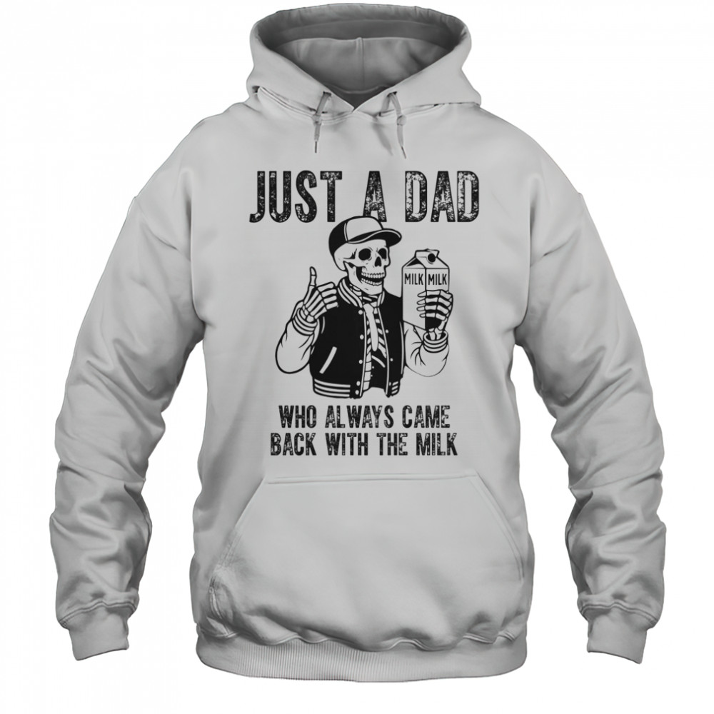 Just A Dad Who Always Came Back With The Milk Skeleton T-Shirt Hoodie