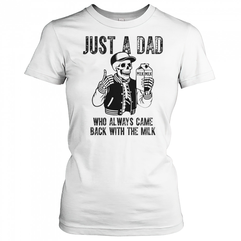 Just A Dad Who Always Came Back With The Milk Skeleton T-Shirt Women's T-shirt