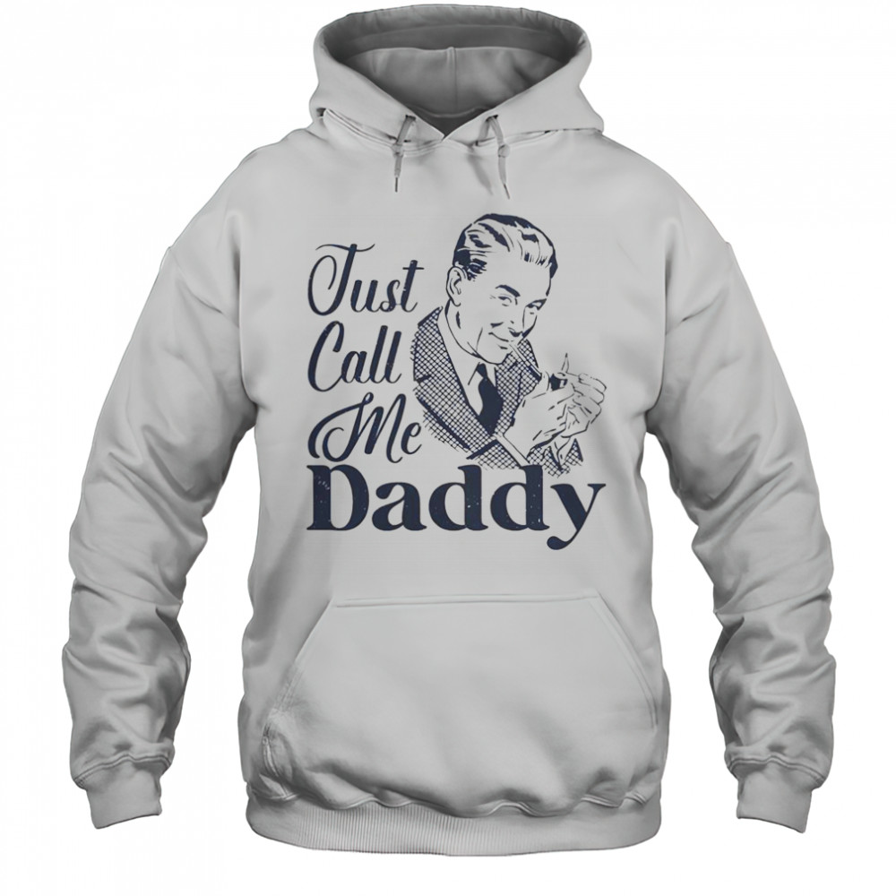 Just Call Me Daddy T-Shirt Hoodie