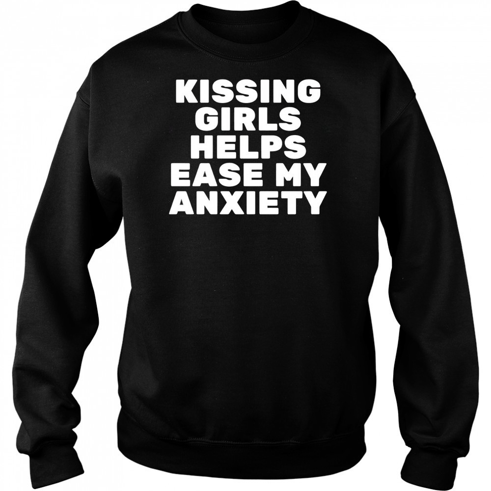 Kissing Girls Helps Ease My Anxiety shirt Hoodie