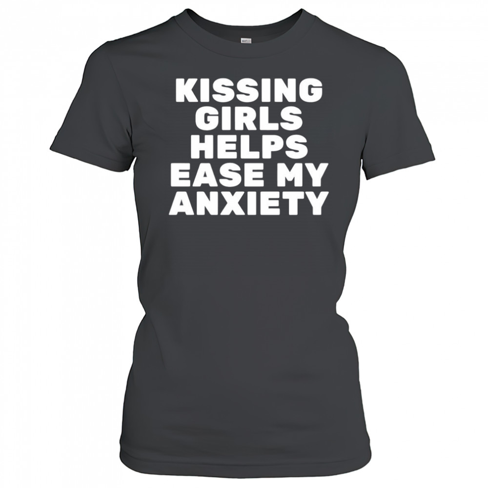 Kissing Girls Helps Ease My Anxiety shirt Women's T-shirt