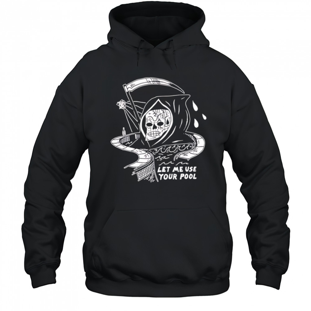 Let Me Use Your Pool shirt Hoodie