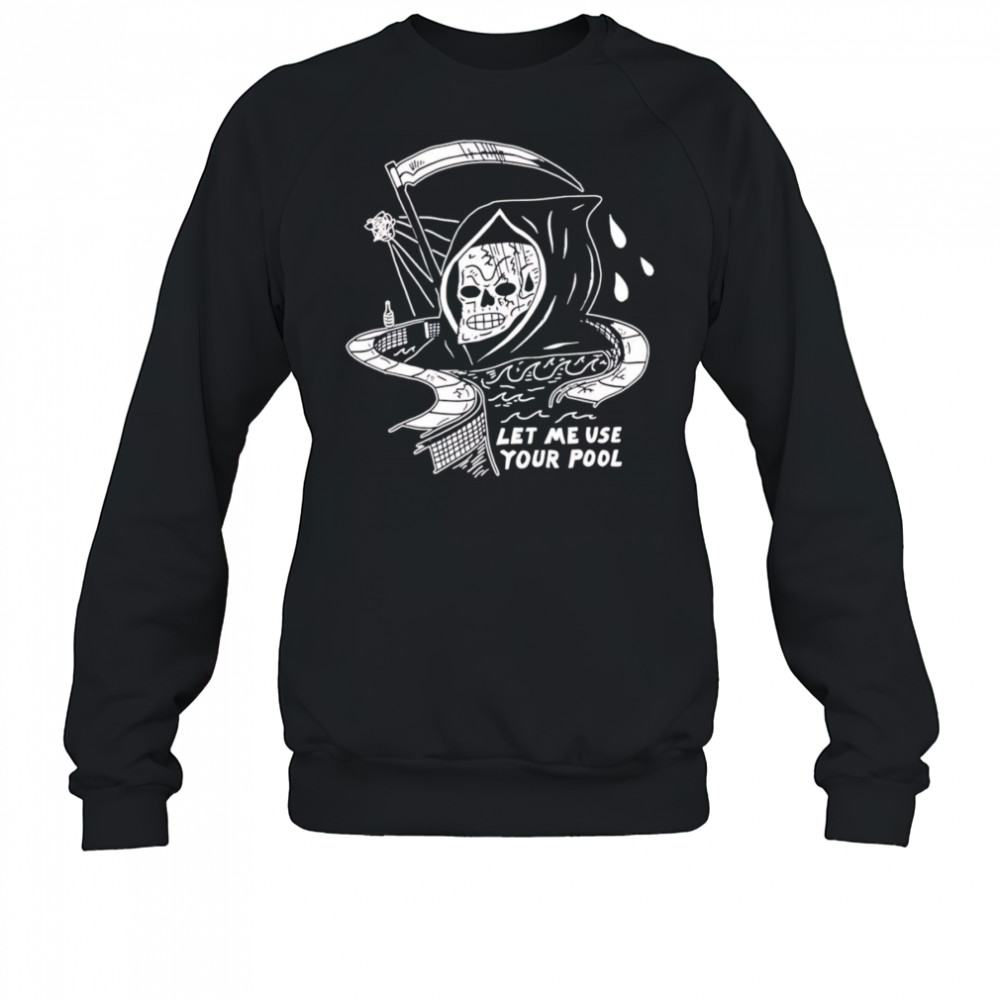 Let Me Use Your Pool shirt Sweatshirt