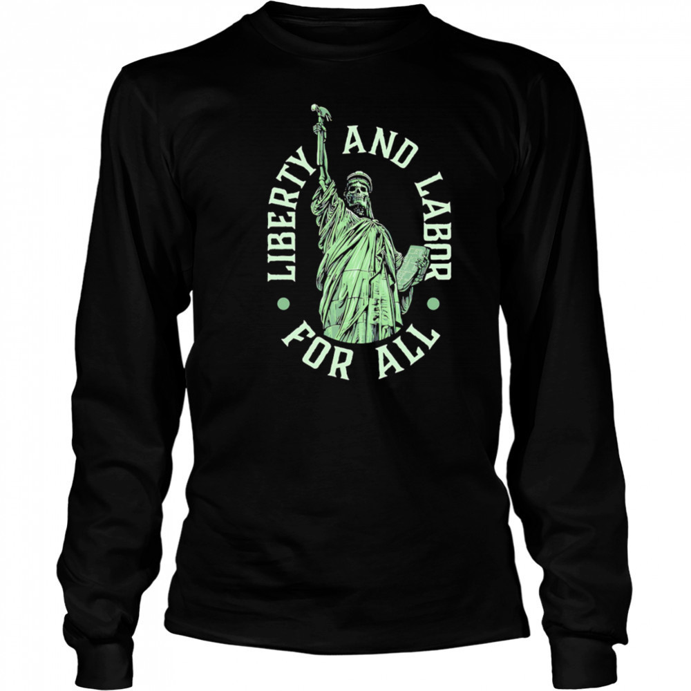 Liberty and Labor for all shirt Long Sleeved