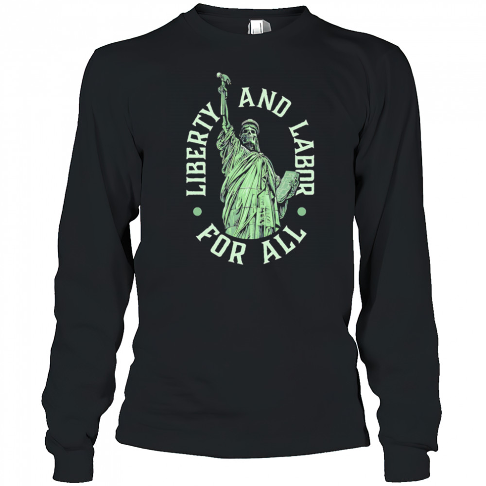 Liberty and Labor for all shirt Long Sleeved