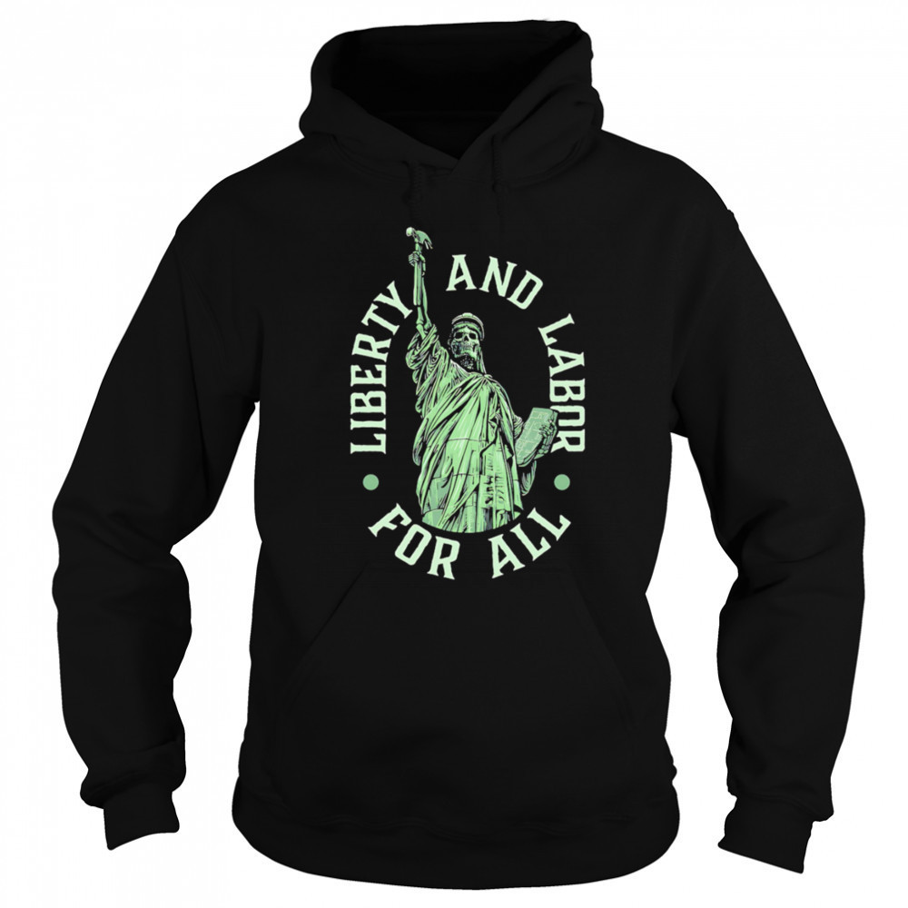 Liberty and Labor for all shirt Sweatshirt