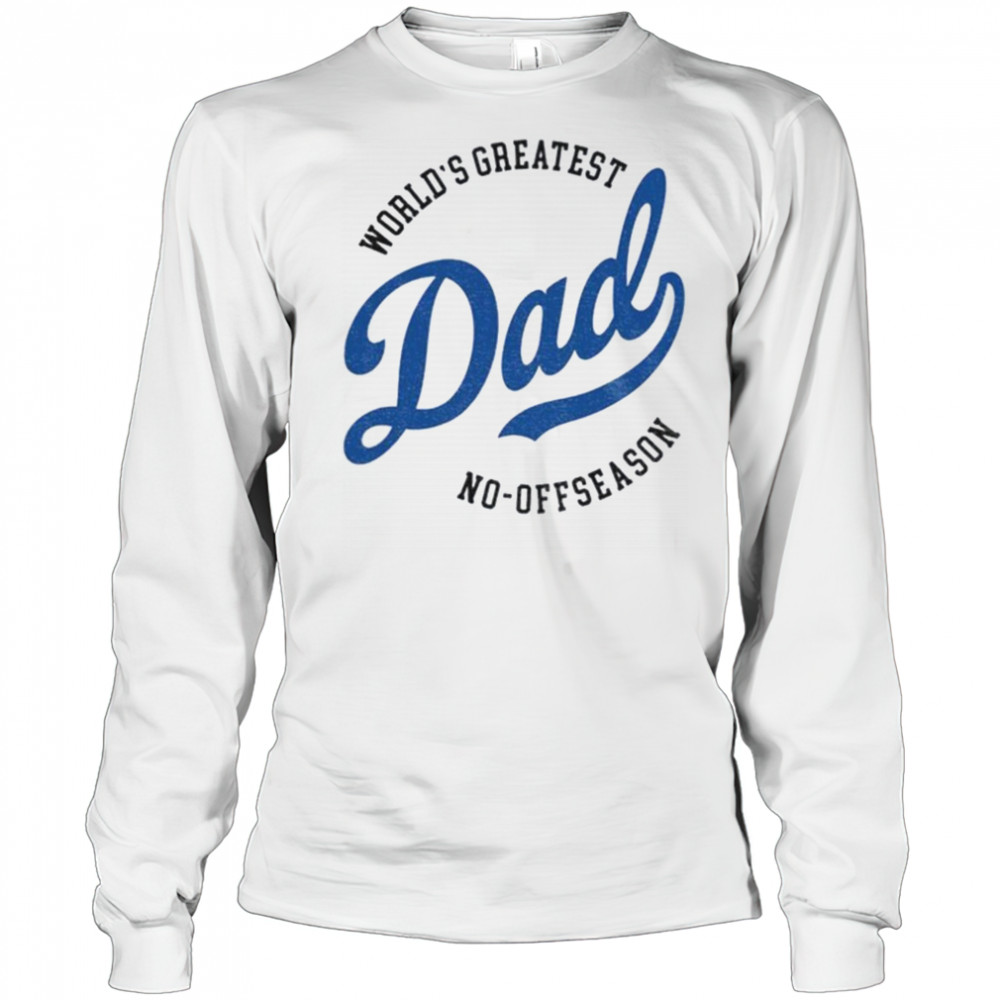 Los Angeles Dodgers world’s greatest Dad no off reason Father’s Day shirt Long Sleeved