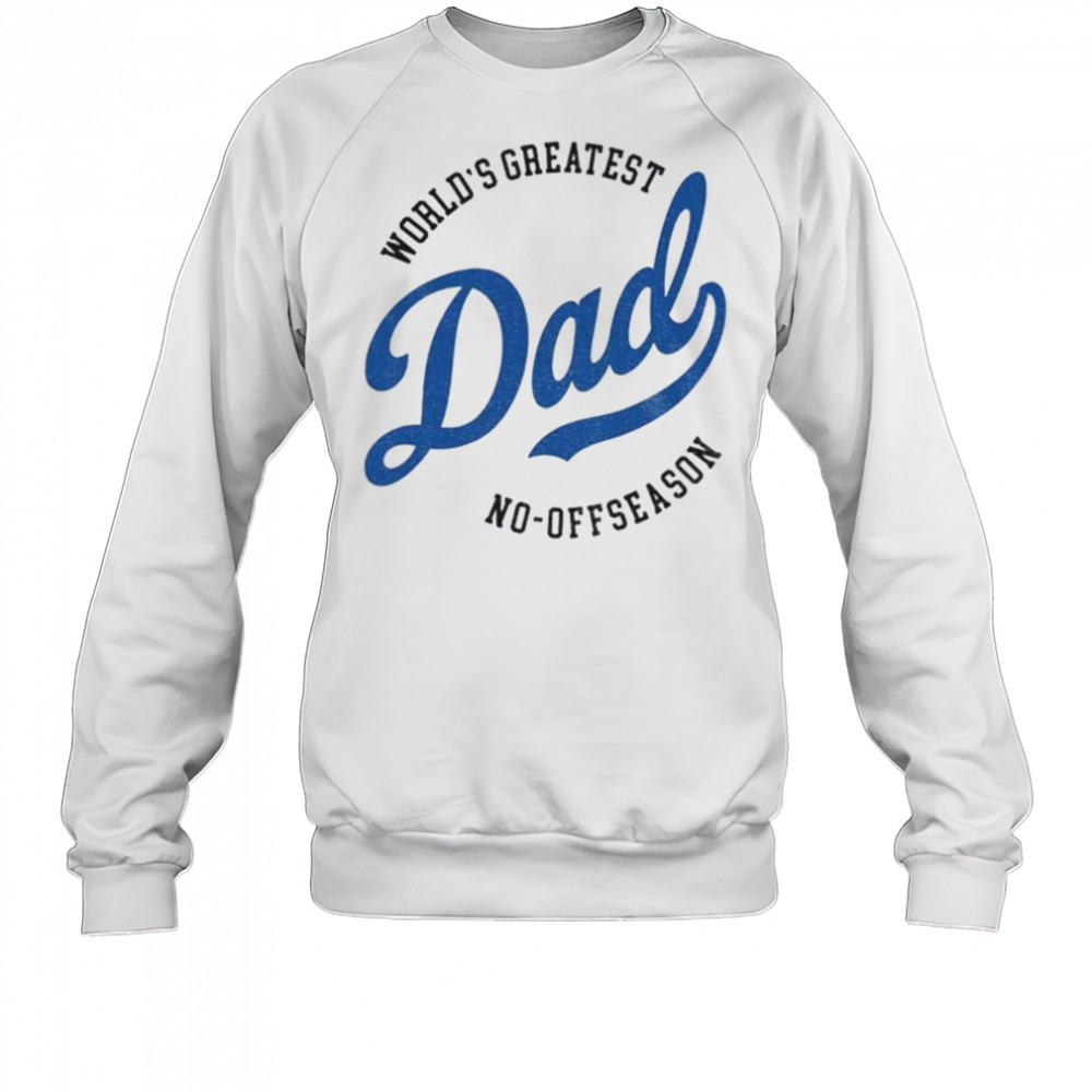 Los Angeles Dodgers world’s greatest Dad no off reason Father’s Day shirt Sweatshirt