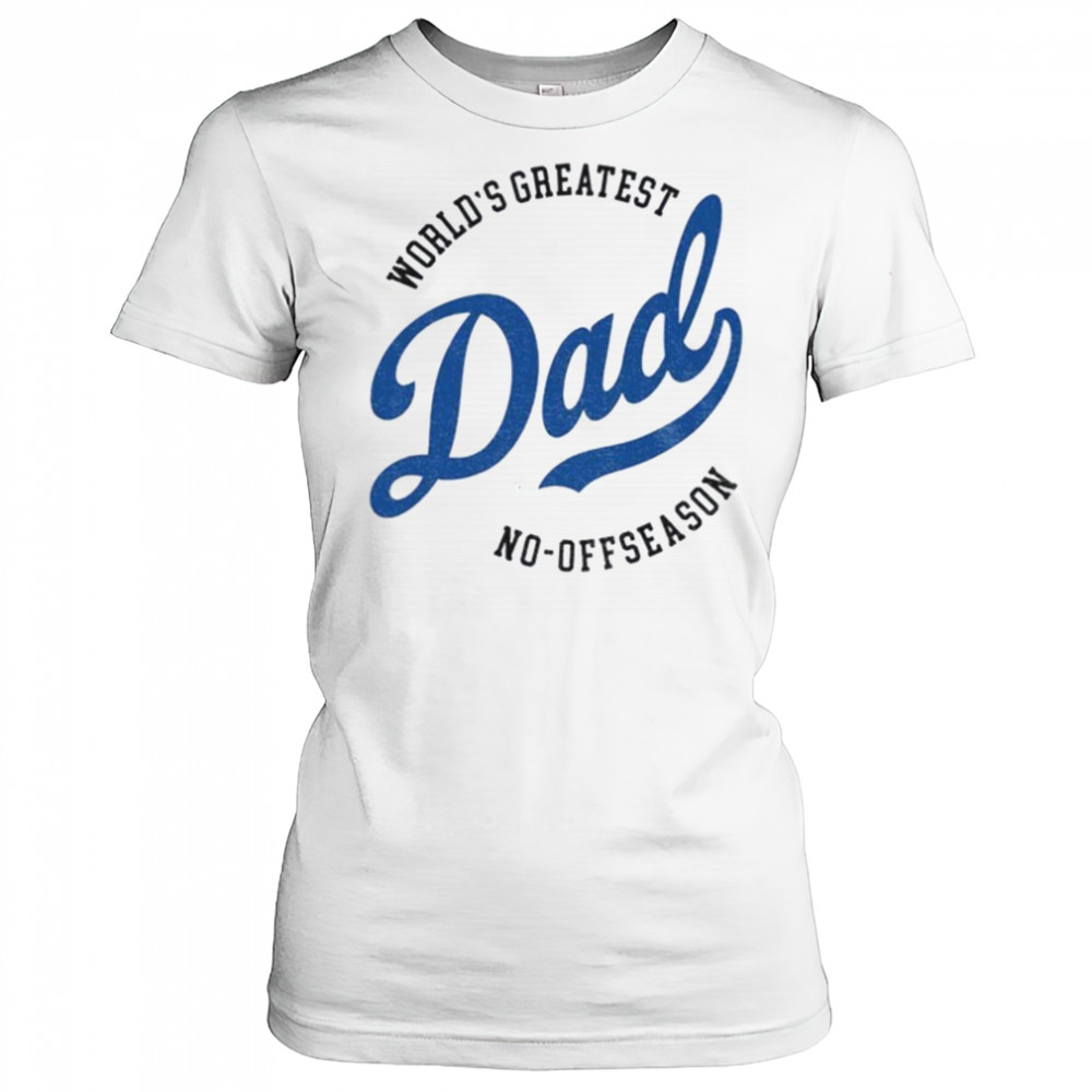 Los Angeles Dodgers world’s greatest Dad no off reason Father’s Day shirt Women's T-shirt