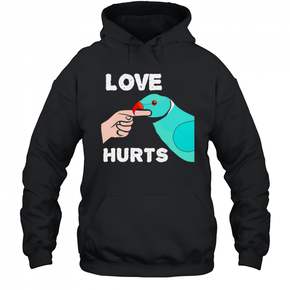 Love Hurts Parrot shirt Hoodie