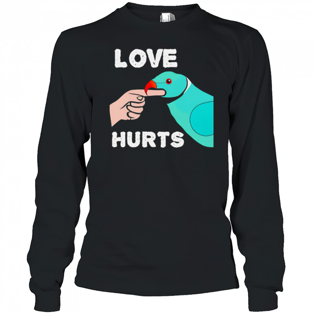 Love Hurts Parrot shirt Long Sleeved