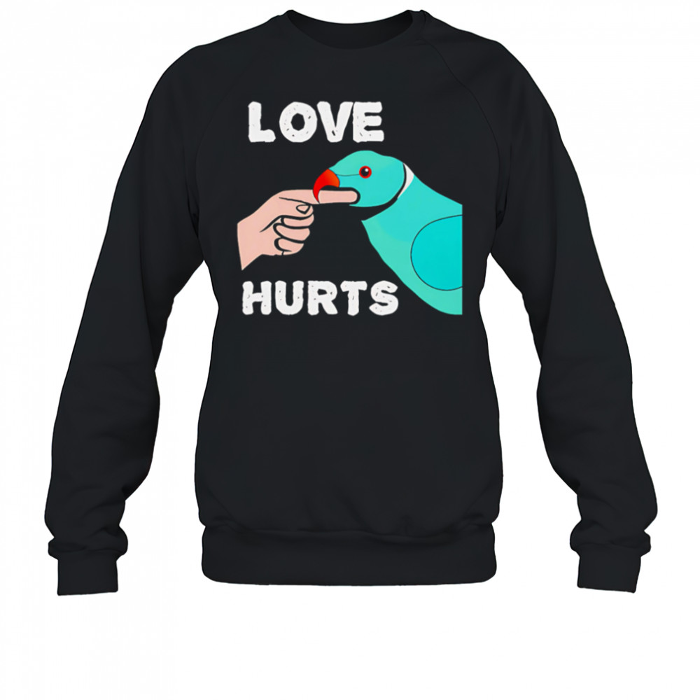Love Hurts Parrot shirt Sweatshirt