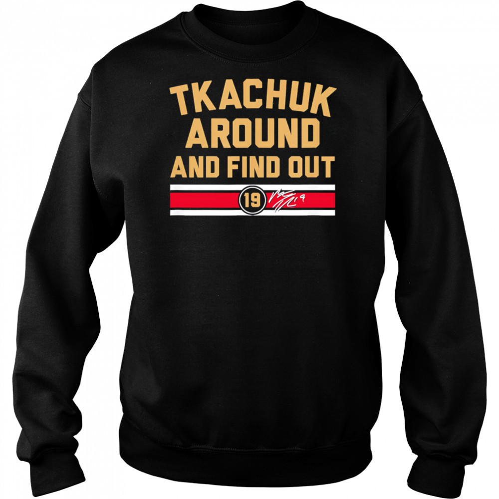 Matthew Tkachuk Around and Find Out shirt Hoodie