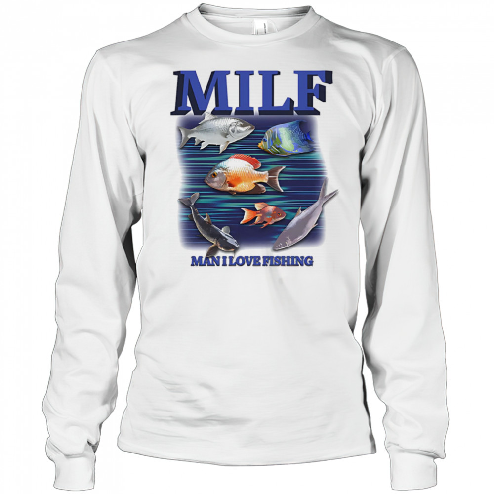 MILF Man I Love Fishing graphic shirt Long Sleeved