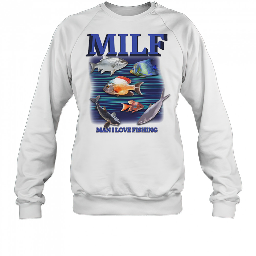 MILF Man I Love Fishing graphic shirt Sweatshirt