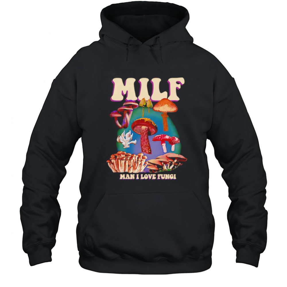 MILF man I love Fungi shirt Hoodie