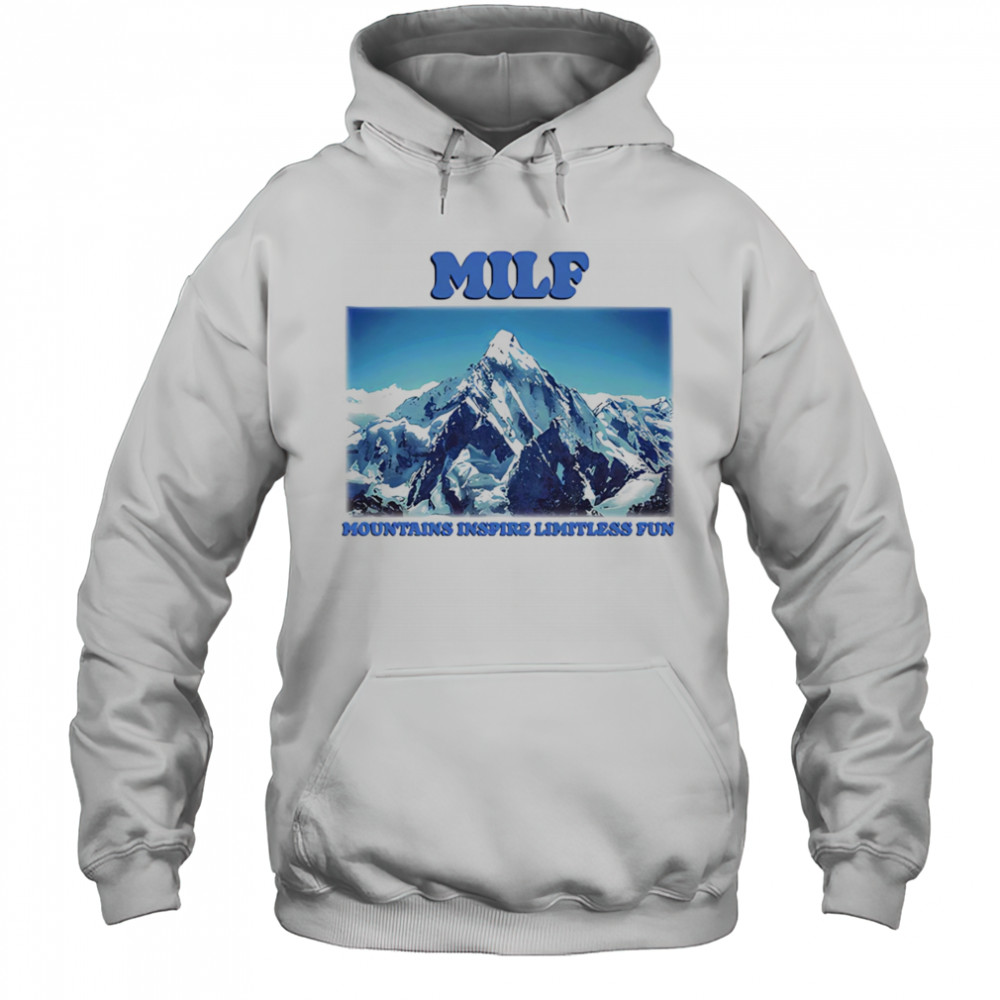 MILF Mountains Inspire Limitless Fun shirt Hoodie