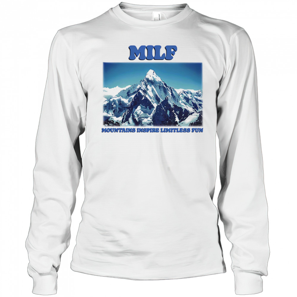 MILF Mountains Inspire Limitless Fun shirt Long Sleeved