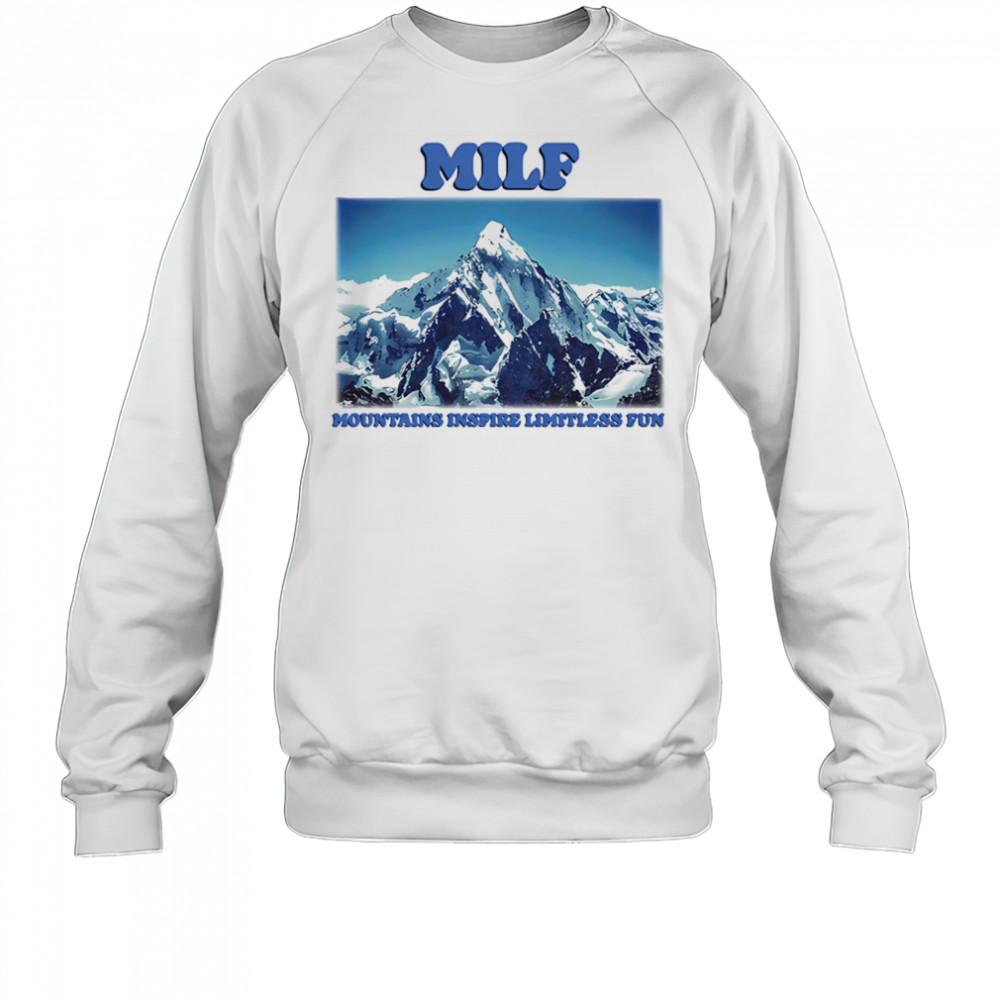 MILF Mountains Inspire Limitless Fun shirt Sweatshirt