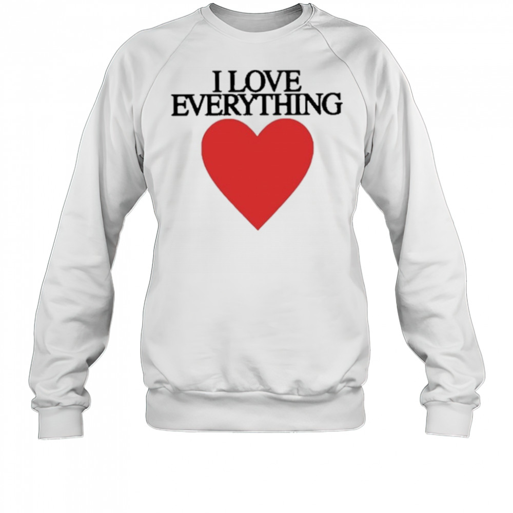 Mira Joyce I Love Everything Heart Shirt Sweatshirt