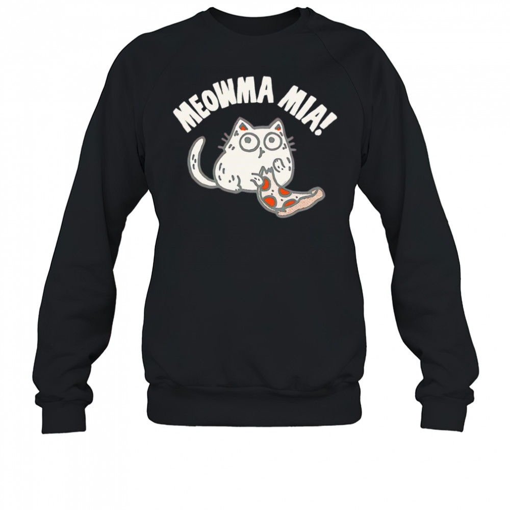 Moar pizza meowma mia shirt Sweatshirt
