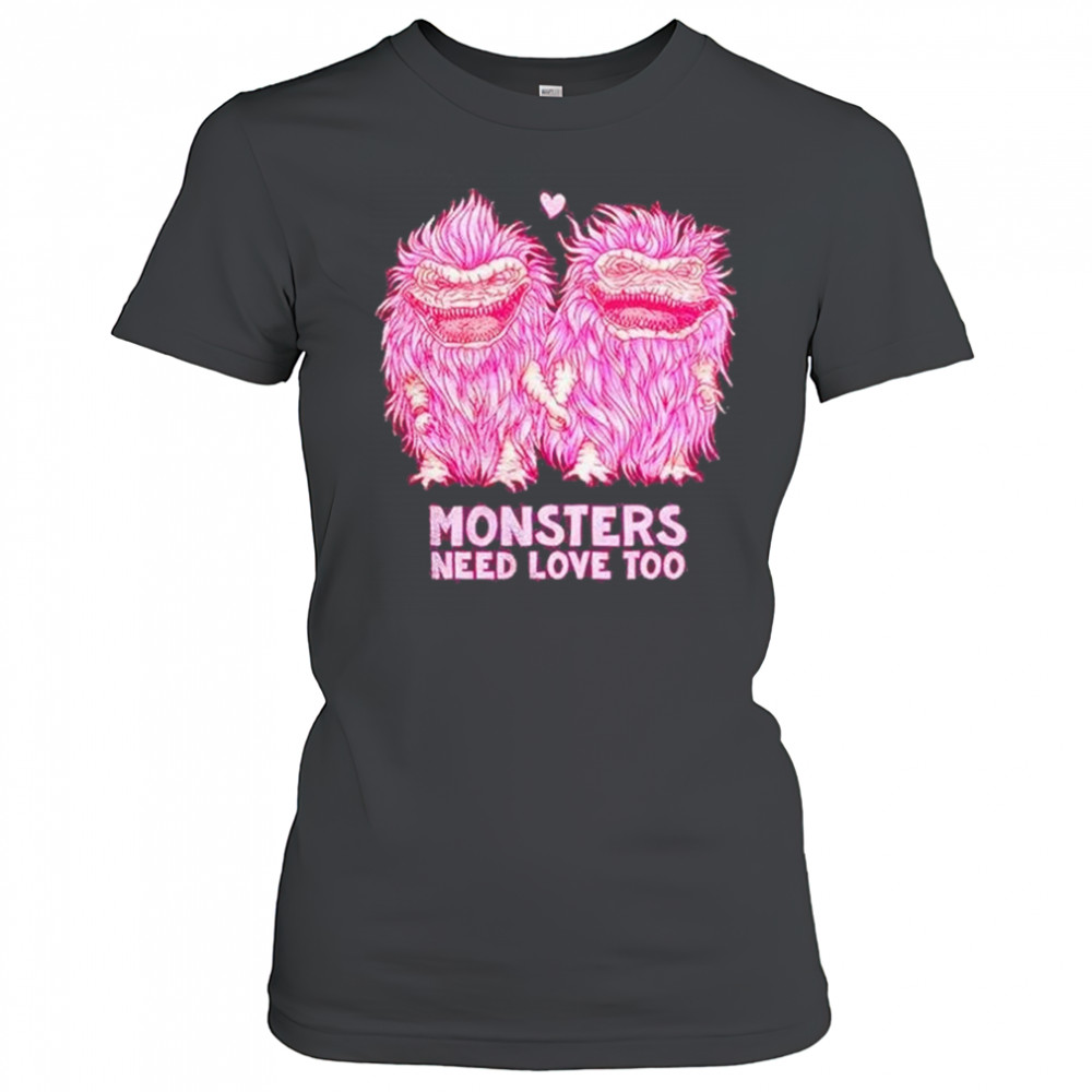 Monsters Need Love Too Shirt Women's T-shirt