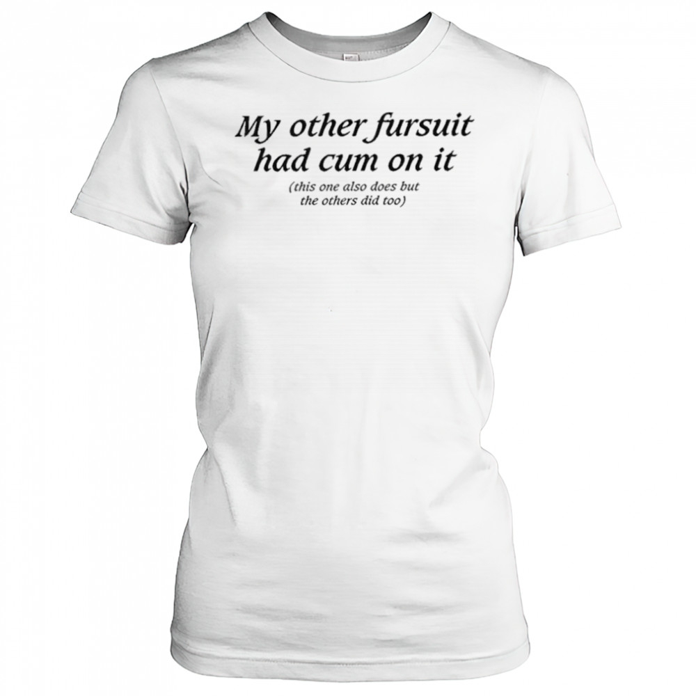My Other Fursuit Had Cum On It Shirt Women's T-shirt