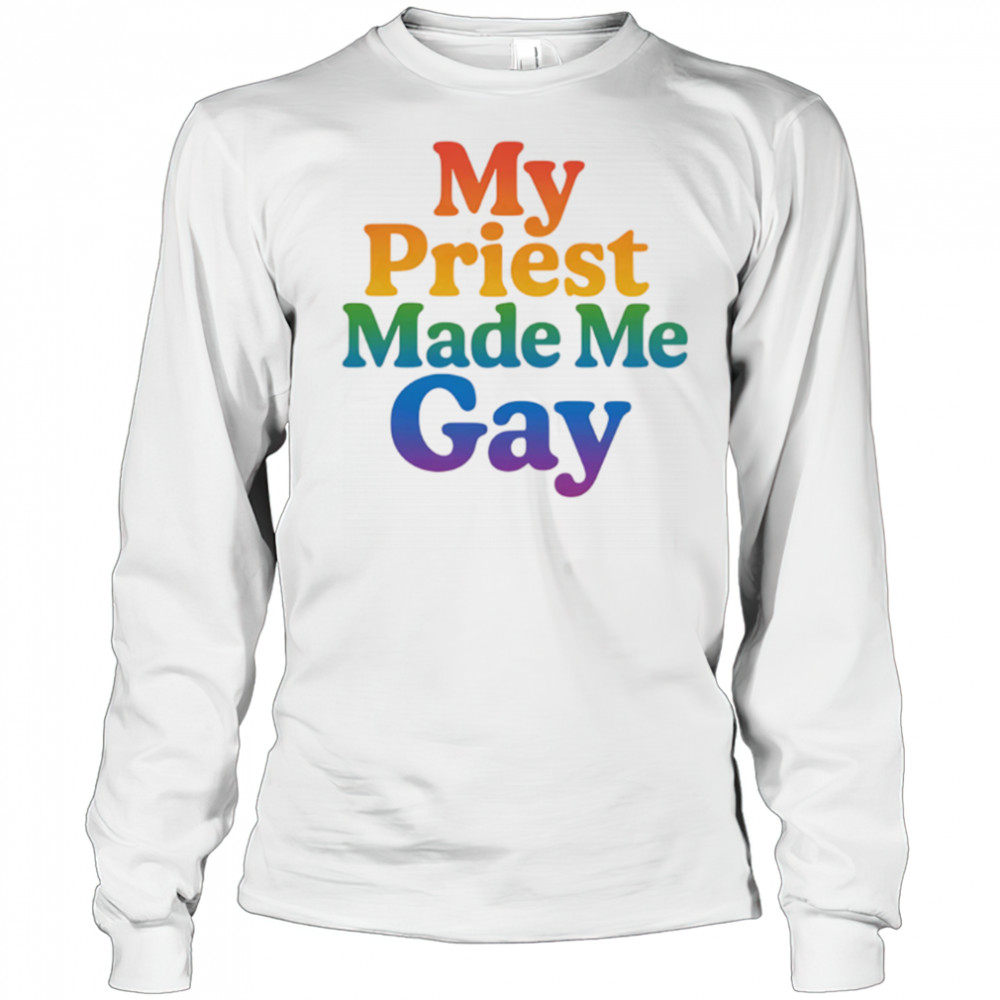My priest made me gay pride shirt Long Sleeved