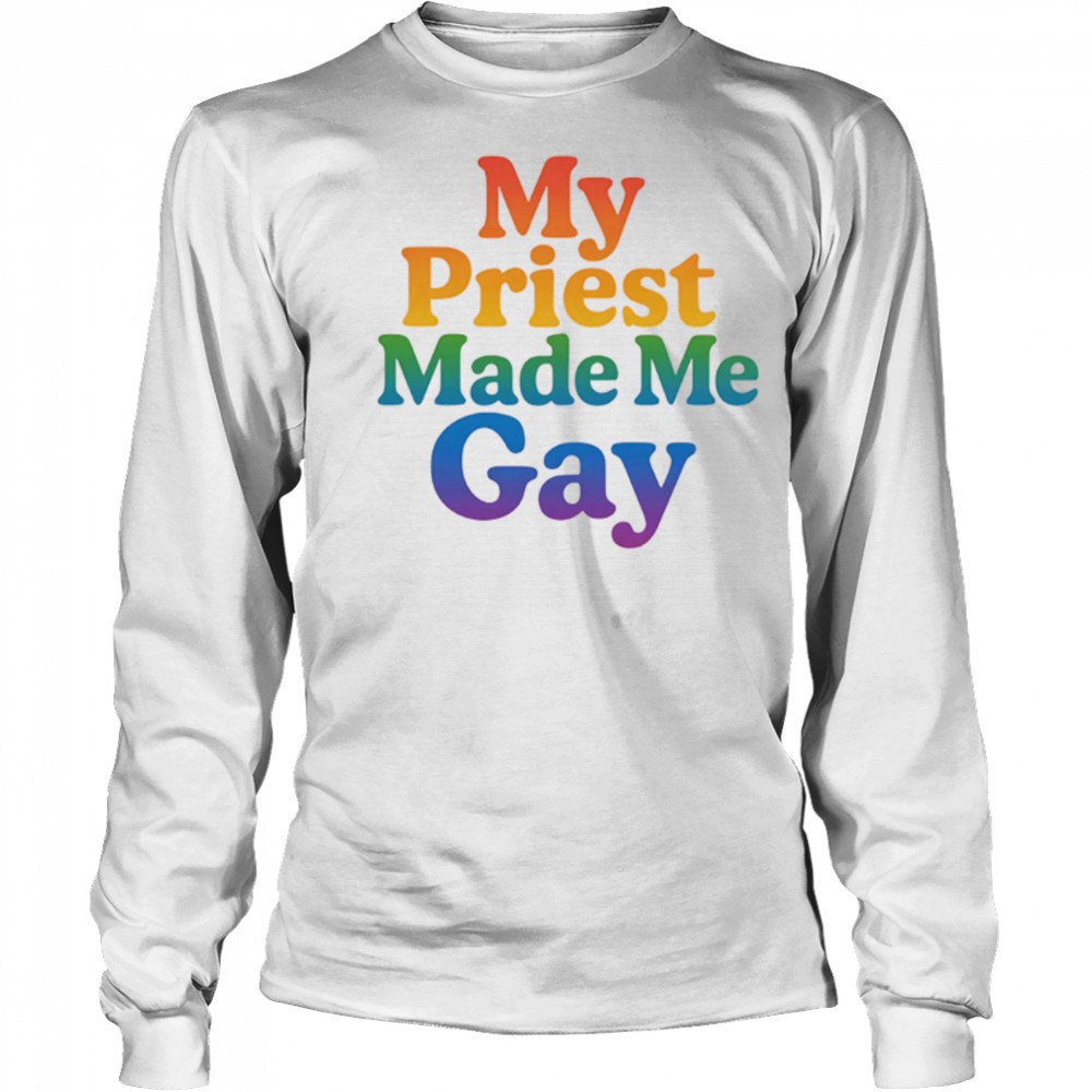My priest made me gay pride shirt Long Sleeved
