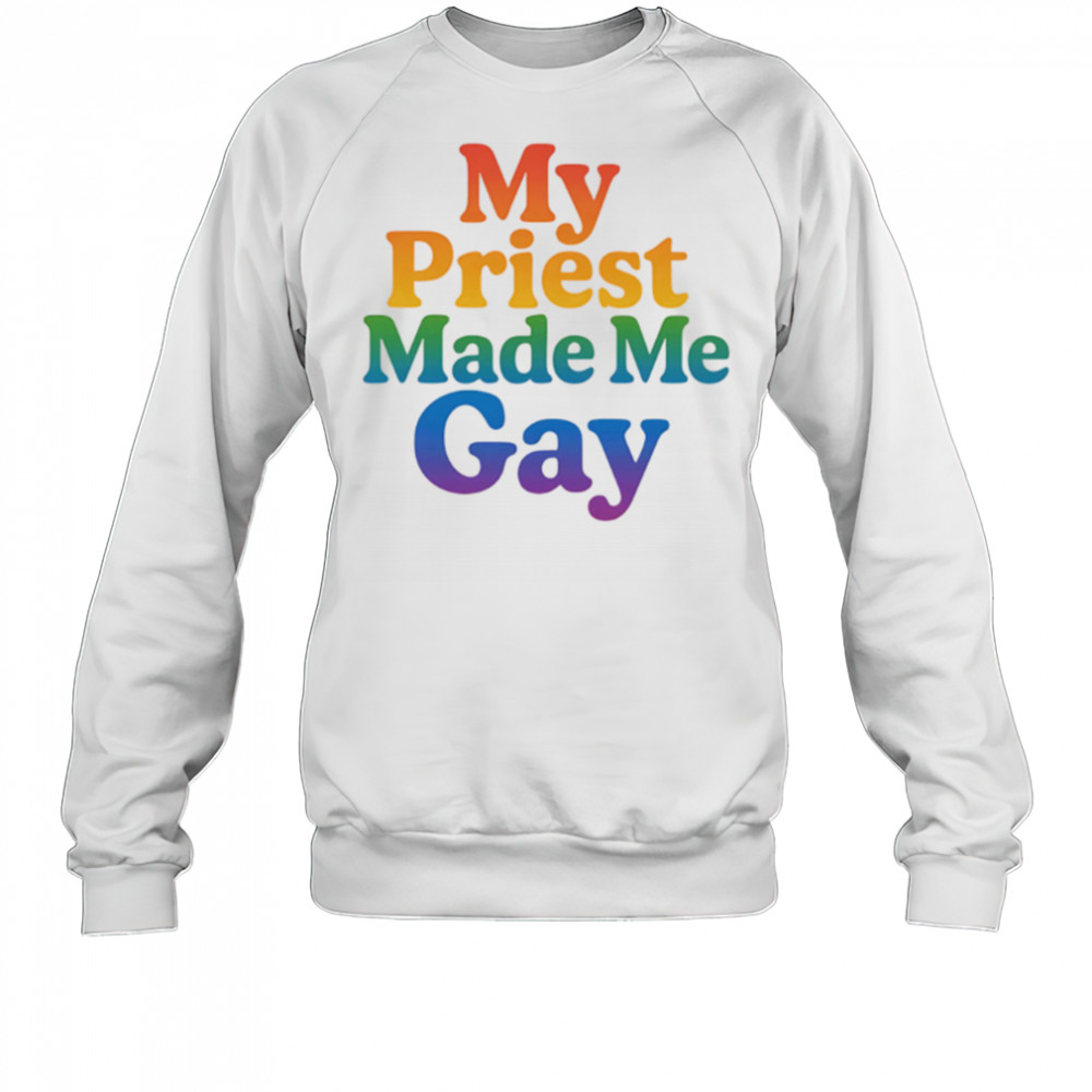 My priest made me gay pride shirt Sweatshirt