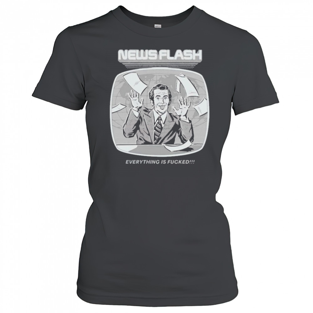 News Flash Everything Is Fucked T-shirt Women's T-shirt