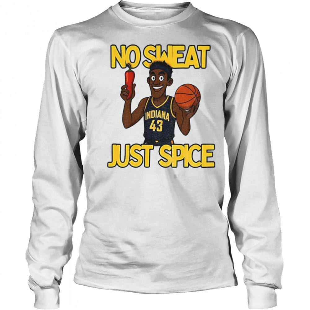 No sweat just spice Pascal Siakam cartoon Indiana Pacers NBA Basketball shirt Long Sleeved