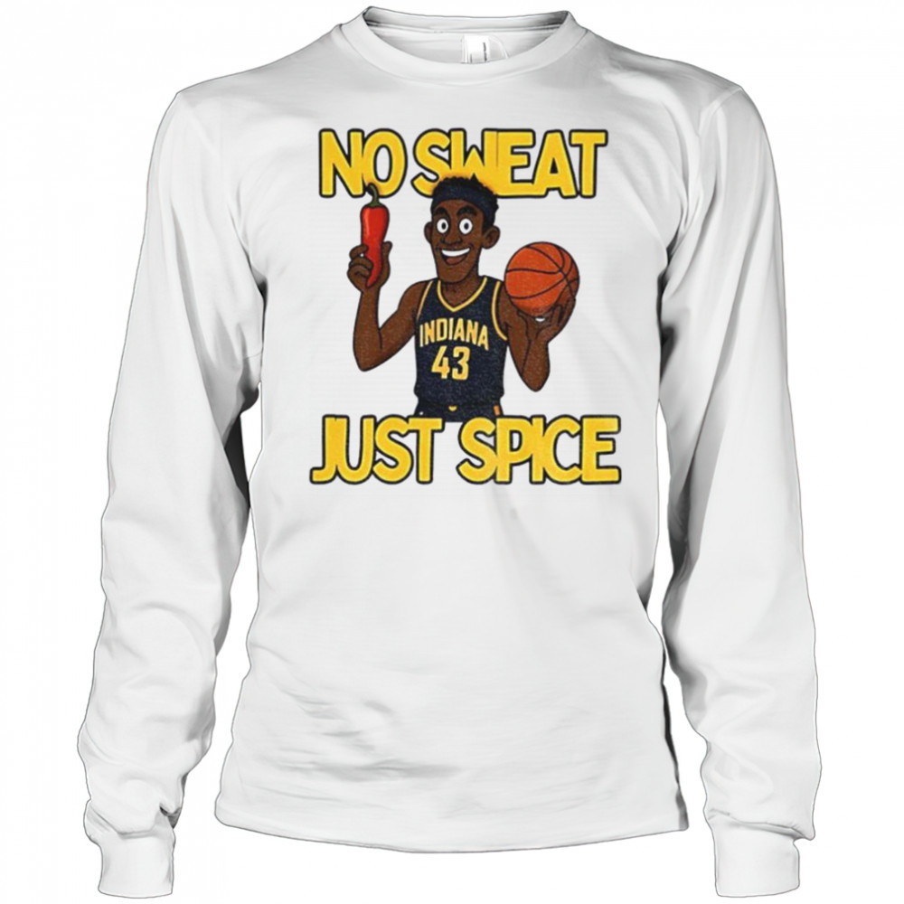 No sweat just spice Pascal Siakam cartoon Indiana Pacers NBA Basketball shirt Long Sleeved