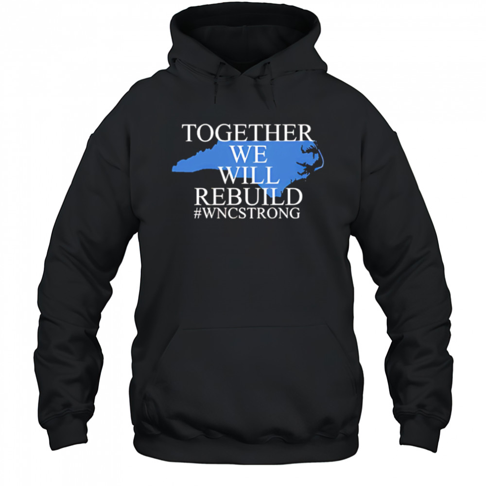 North carolina together we will rebuild shirt Hoodie