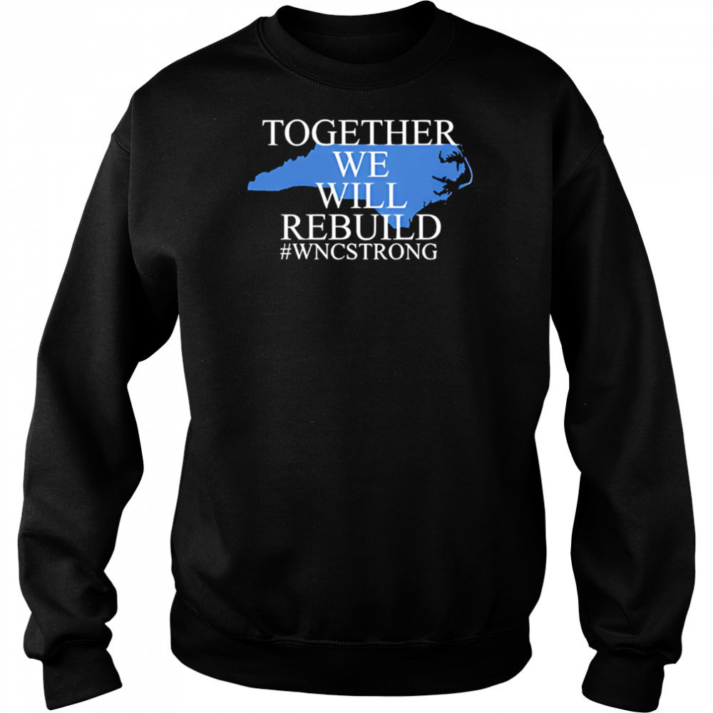North carolina together we will rebuild shirt Hoodie