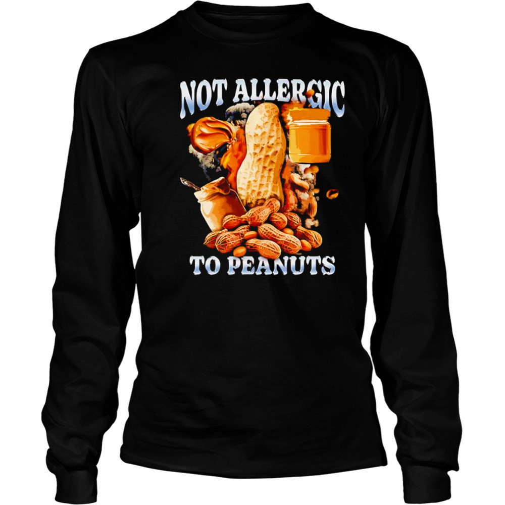 Not Allergic To Peanuts shirt Long Sleeved