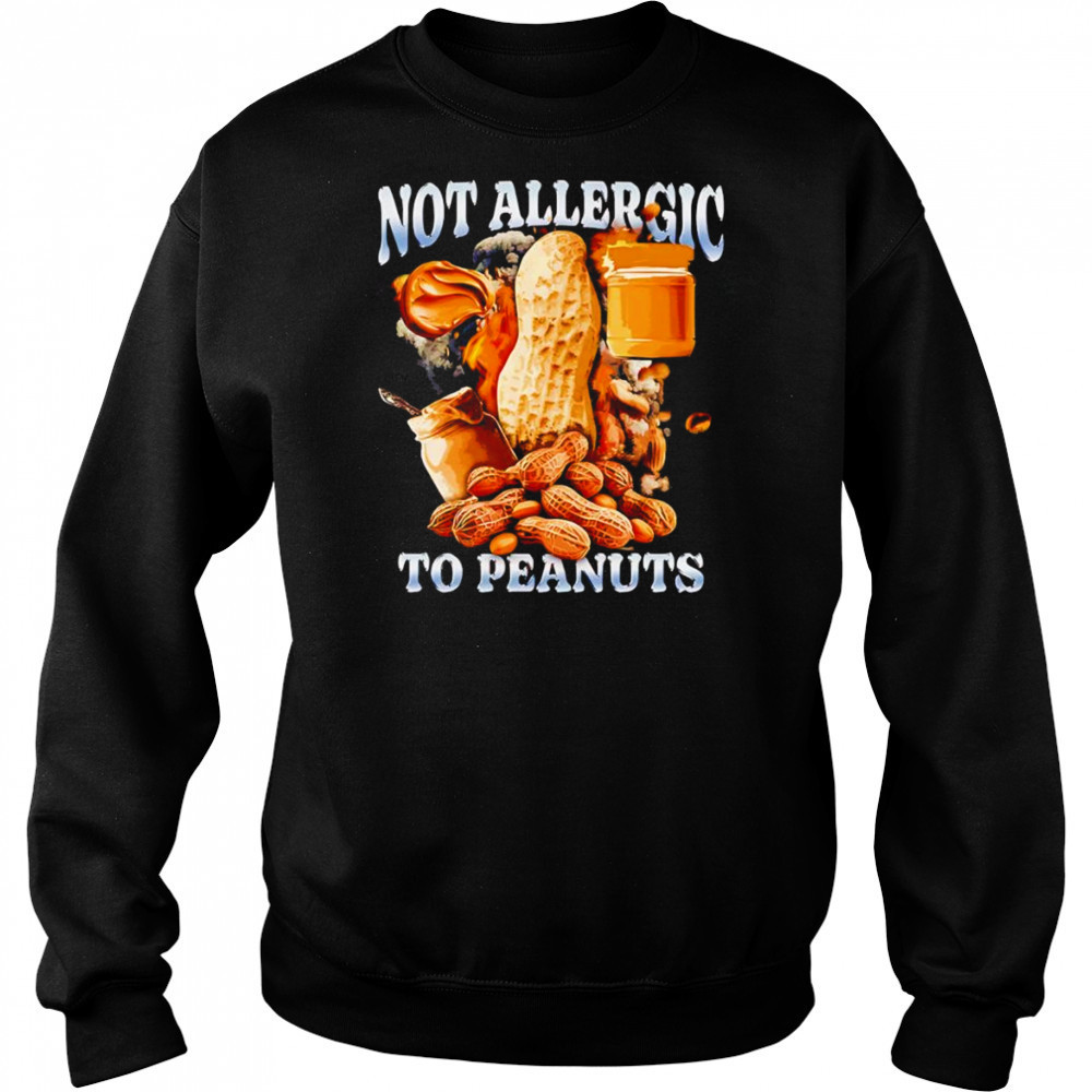 Not Allergic To Peanuts shirt Hoodie