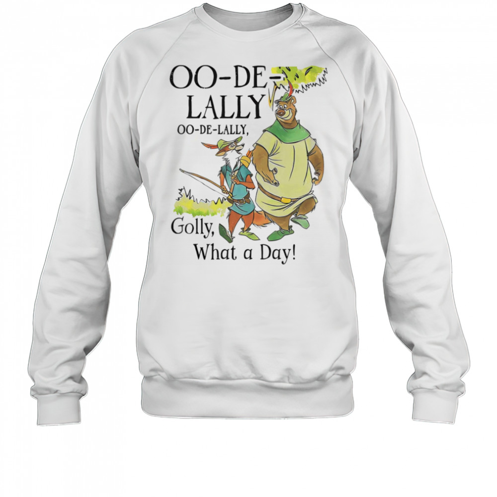 Oo-De-Lally Golly what a day shirt Sweatshirt