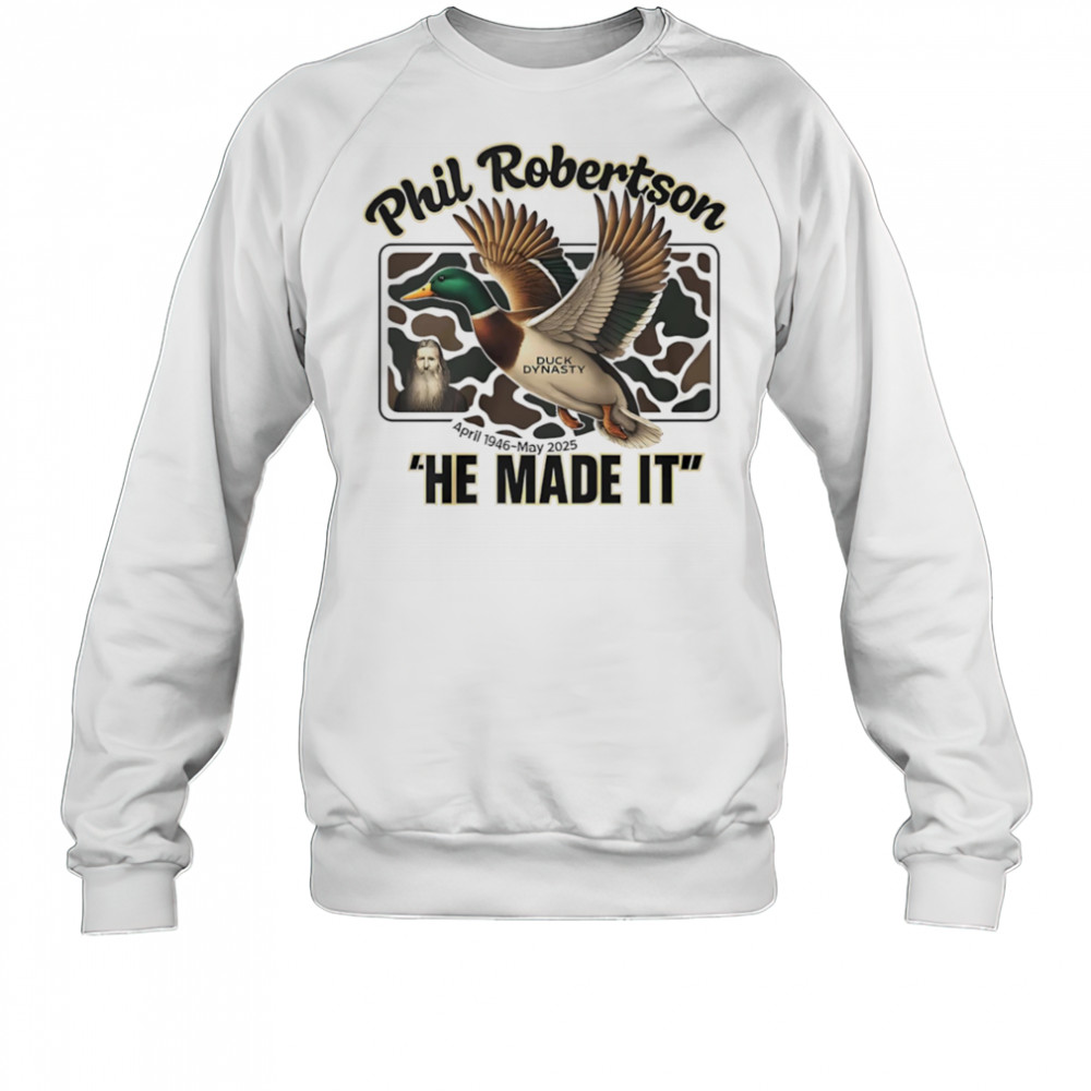 Phil Robertson Duck Dynasty he made it shirt Sweatshirt