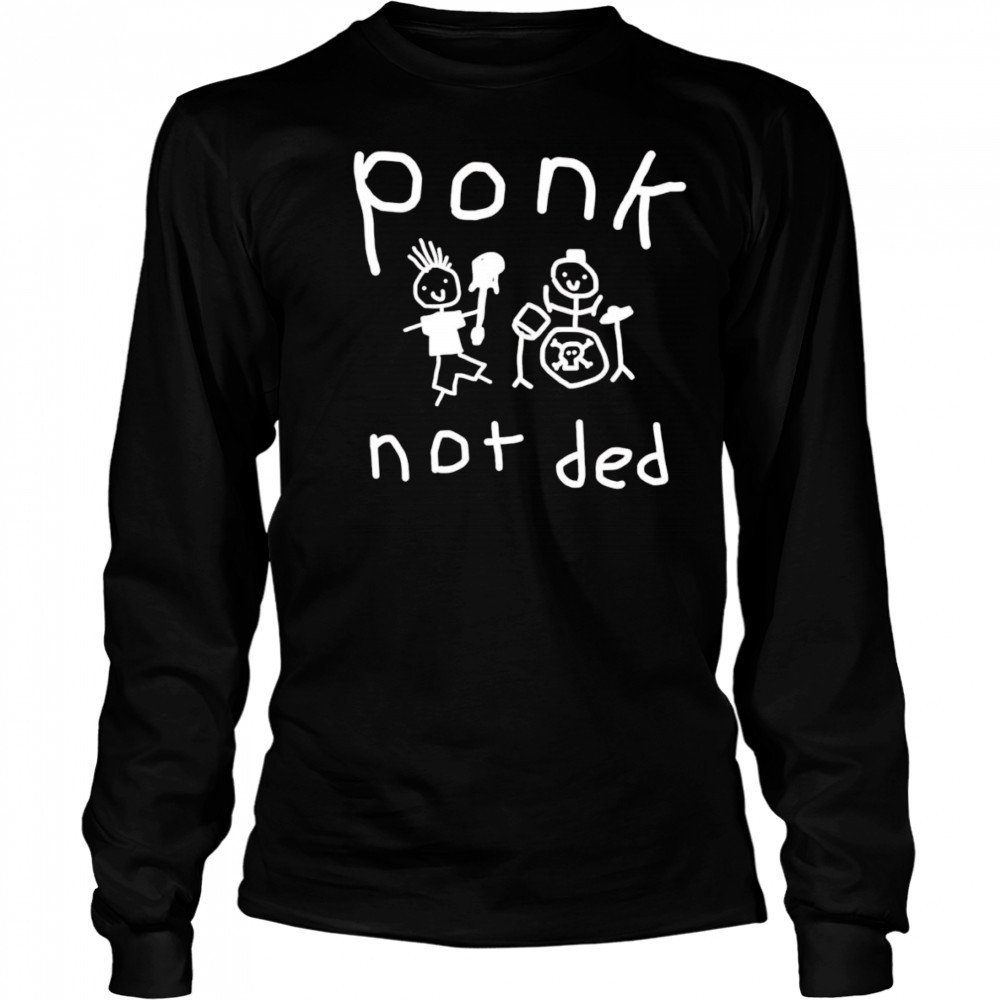 Ponk not ded shirt Long Sleeved